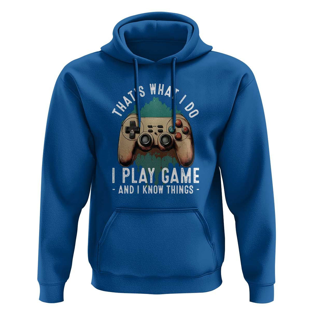 Funny Gaming Hoodie That's What I Do I Play Game And I Know Things Game Console TS11 Royal Blue Print Your Wear