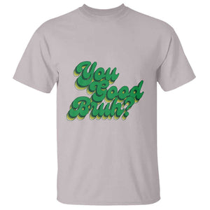 Mental Health Awareness T Shirt Retro Groovy You Good Bruh TS11 Ice Gray Print Your Wear