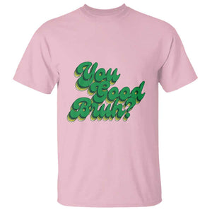 Mental Health Awareness T Shirt Retro Groovy You Good Bruh TS11 Light Pink Print Your Wear