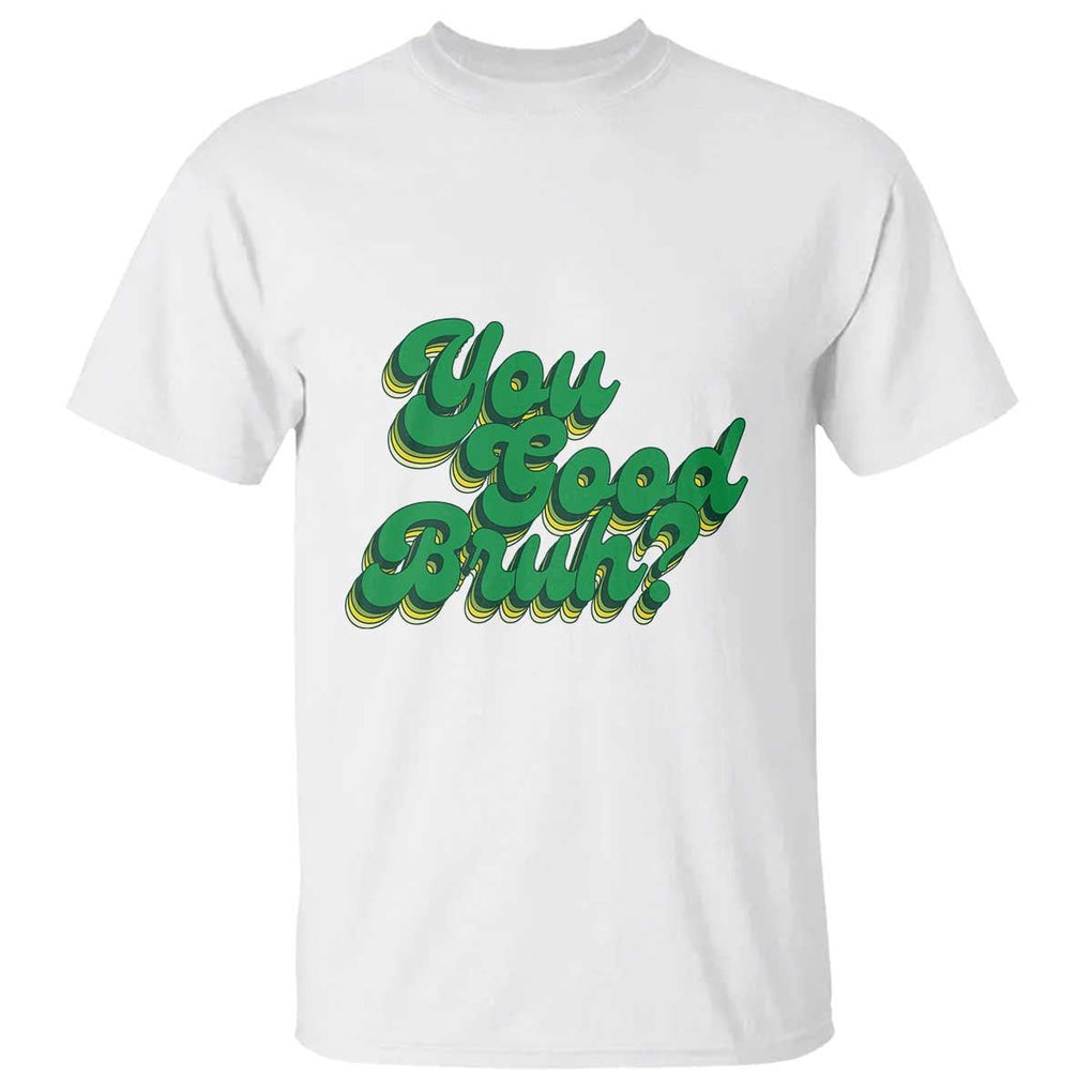 Mental Health Awareness T Shirt Retro Groovy You Good Bruh TS11 White Print Your Wear