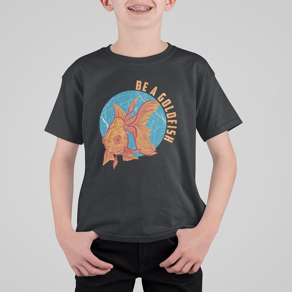 Goldfish Lover T Shirt For Kid Be A Goldfish TS11 Black Print Your Wear