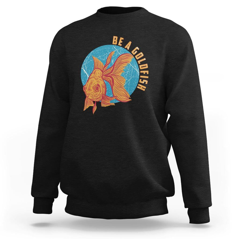 Goldfish Lover Sweatshirt Be A Goldfish TS11 Black Print Your Wear