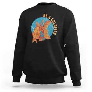Goldfish Lover Sweatshirt Be A Goldfish TS11 Black Print Your Wear