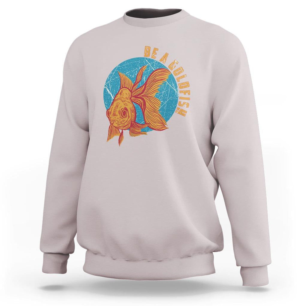 Goldfish Lover Sweatshirt Be A Goldfish TS11 Ice Gray Print Your Wear