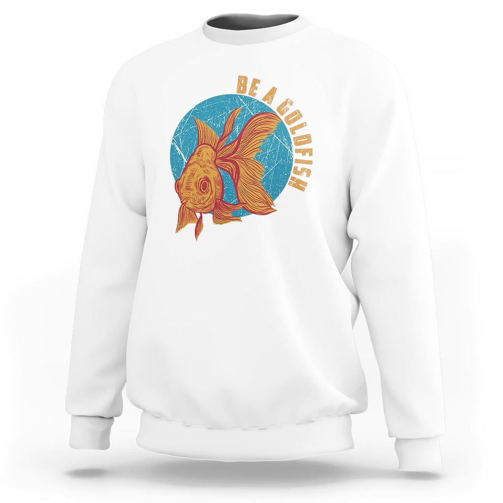 Goldfish Lover Sweatshirt Be A Goldfish TS11 White Print Your Wear