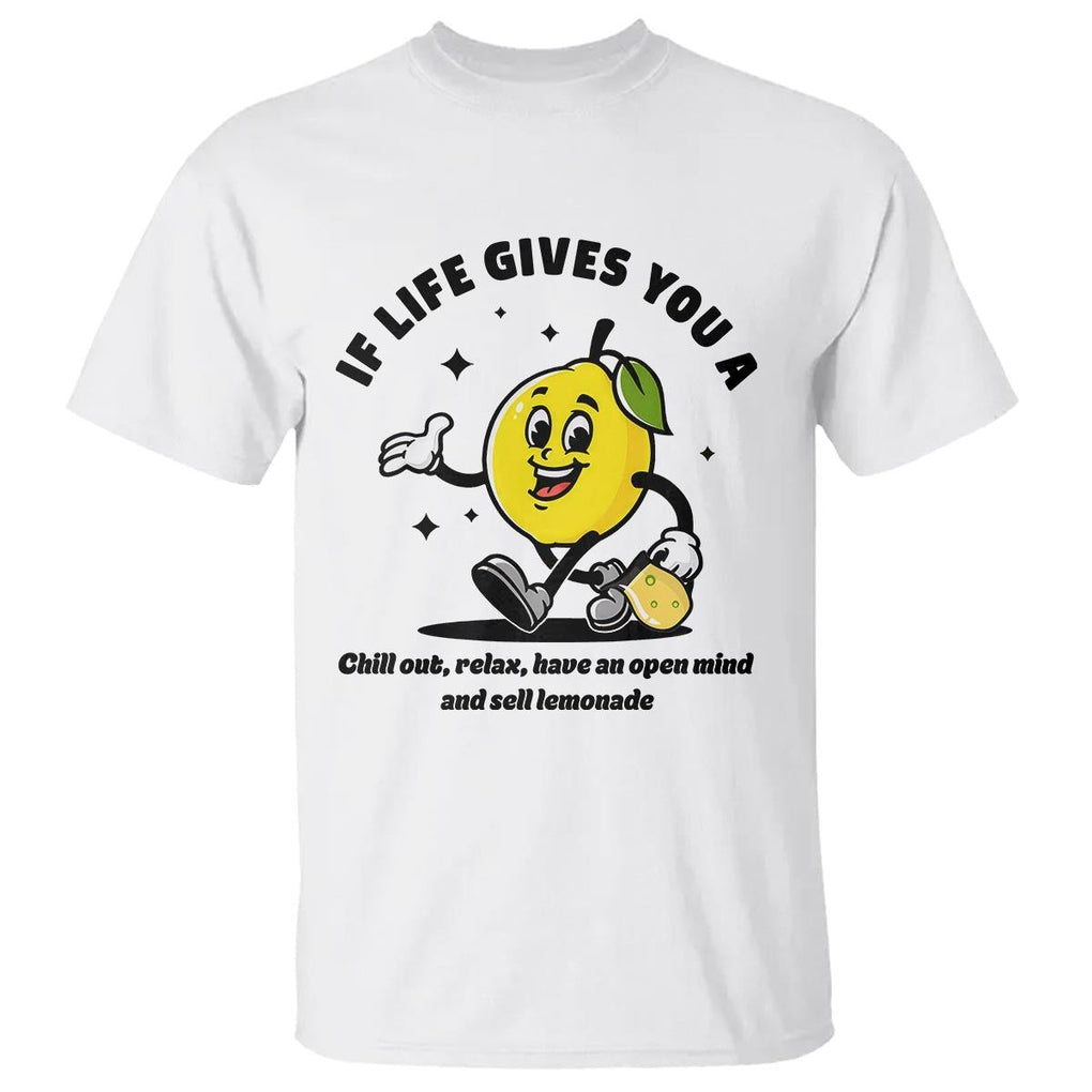 Lemonade Stand Boss T Shirt If Life Gives You A Lemon Chill Out Relax Have An Open Mind And Sell Lemonade TS11 White Print Your Wear