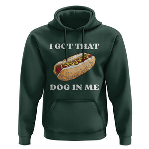 Funny Hot Dogs Hoodie I Got That Dog In Me TS11 Dark Forest Green Print Your Wear