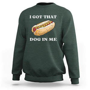 Funny Hot Dogs Sweatshirt I Got That Dog In Me TS11 Dark Forest Green Print Your Wear