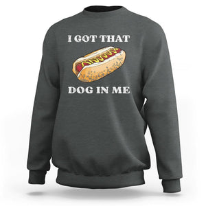 Funny Hot Dogs Sweatshirt I Got That Dog In Me TS11 Dark Heather Print Your Wear