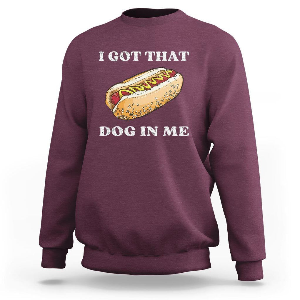 Funny Hot Dogs Sweatshirt I Got That Dog In Me TS11 Maroon Print Your Wear