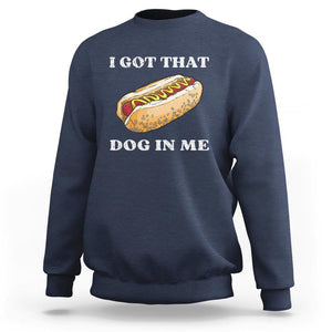 Funny Hot Dogs Sweatshirt I Got That Dog In Me TS11 Navy Print Your Wear