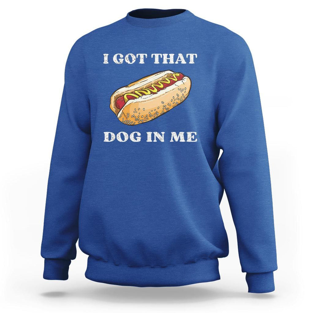 Funny Hot Dogs Sweatshirt I Got That Dog In Me TS11 Royal Blue Print Your Wear