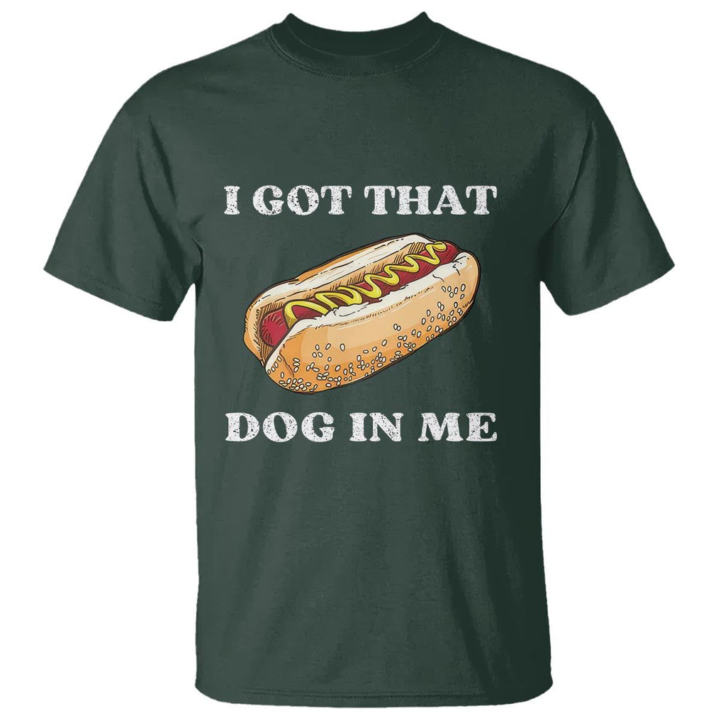 Funny Hot Dogs T Shirt I Got That Dog In Me TS11 Dark Forest Green Print Your Wear