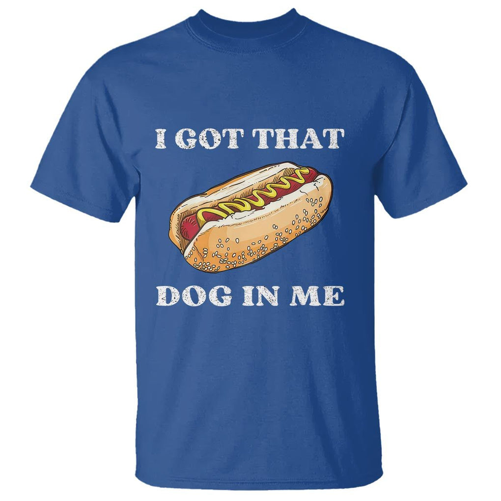Funny Hot Dogs T Shirt I Got That Dog In Me TS11 Royal Blue Print Your Wear