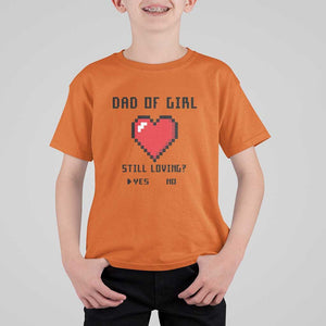 Dad Of Girl T Shirt For Kid Still Loving Yes Or No Pixel Heart Father's Day TS11 Orange Print Your Wear