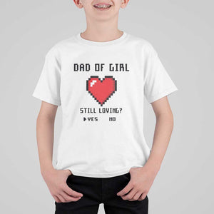 Dad Of Girl T Shirt For Kid Still Loving Yes Or No Pixel Heart Father's Day TS11 White Print Your Wear