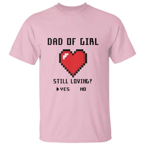 Dad Of Girl T Shirt Still Loving Yes Or No Pixel Heart Father's Day TS11 Light Pink Print Your Wear