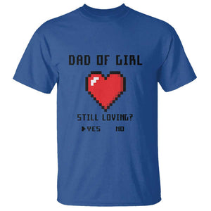 Dad Of Girl T Shirt Still Loving Yes Or No Pixel Heart Father's Day TS11 Royal Blue Print Your Wear