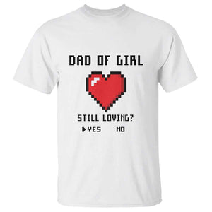 Dad Of Girl T Shirt Still Loving Yes Or No Pixel Heart Father's Day TS11 White Print Your Wear