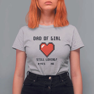 Dad Of Girl T Shirt For Women Still Loving Yes Or No Pixel Heart Father's Day TS11 Ice Gray Print Your Wear