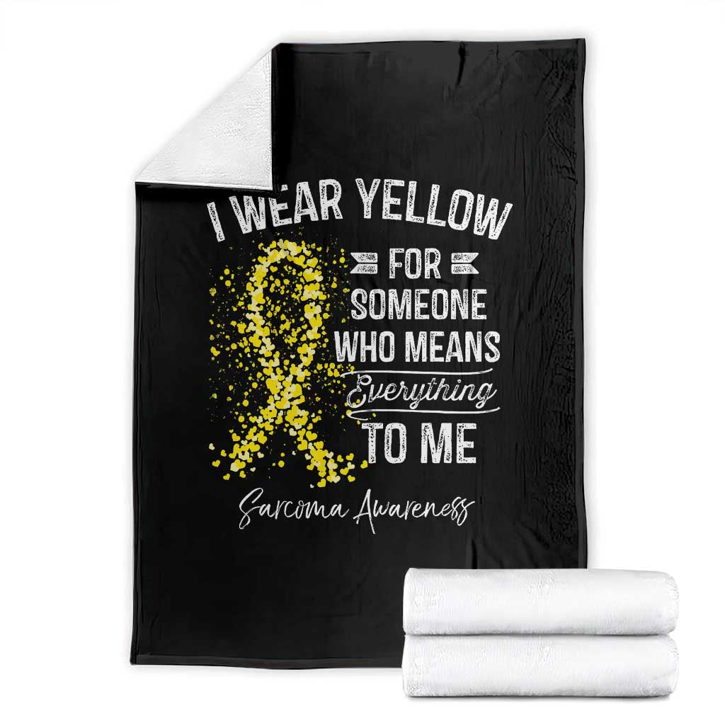 Sarcoma Awareness Throw Blanket I Wear Yellow For Someone Who Means Everything To Me TS11 Black Print Your Wear