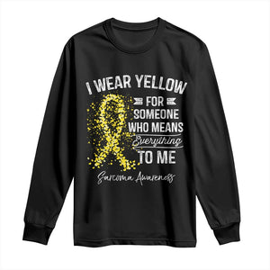 Sarcoma Awareness Long Sleeve Shirt I Wear Yellow For Someone Who Means Everything To Me TS11 Black Print Your Wear