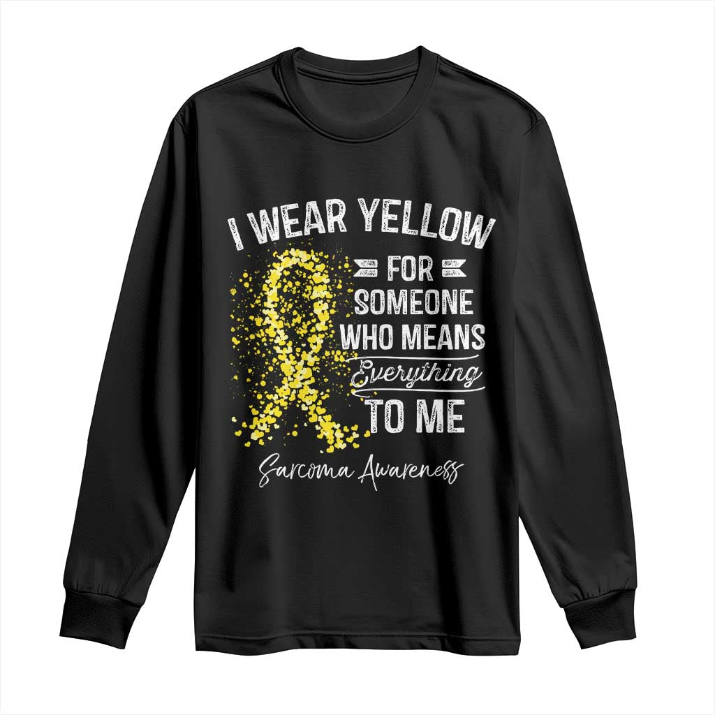 Sarcoma Awareness Long Sleeve Shirt I Wear Yellow For Someone Who Means Everything To Me TS11 Black Print Your Wear