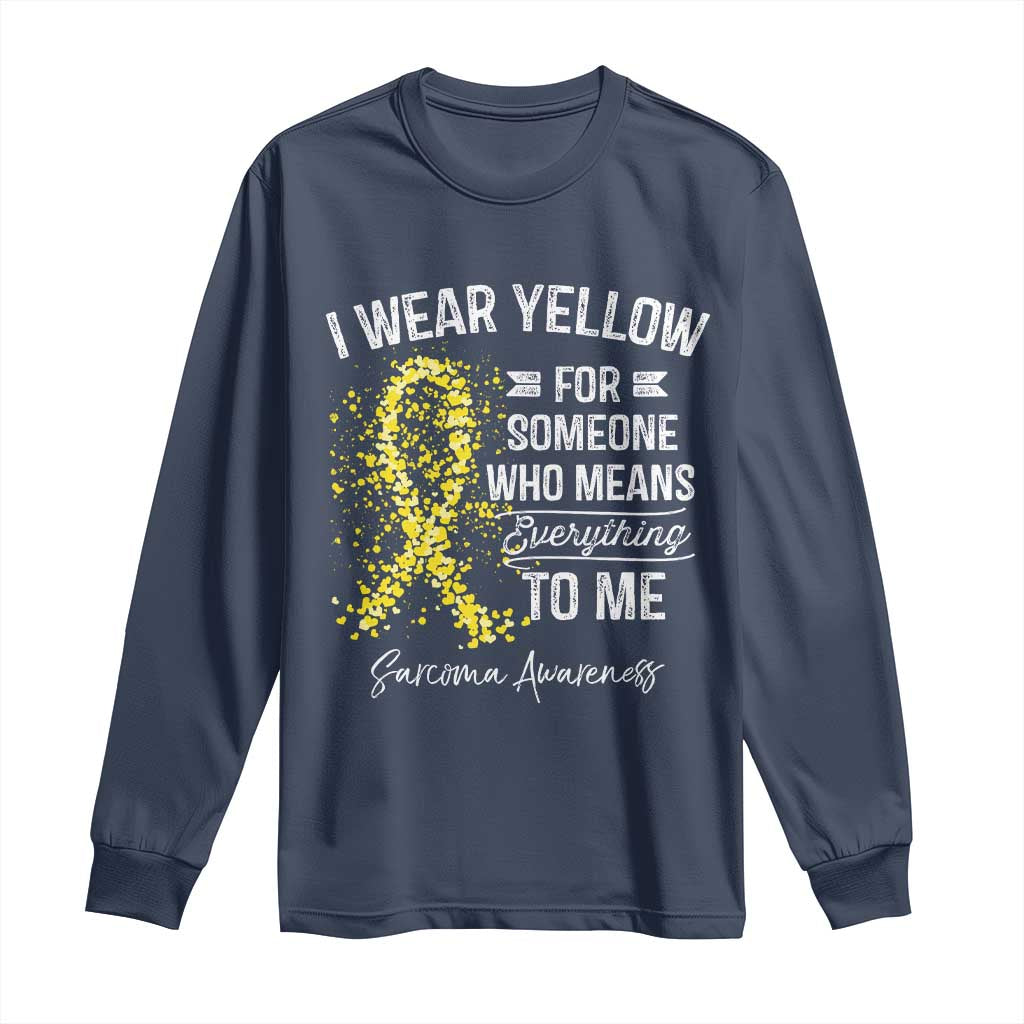 Sarcoma Awareness Long Sleeve Shirt I Wear Yellow For Someone Who Means Everything To Me TS11 Navy Print Your Wear