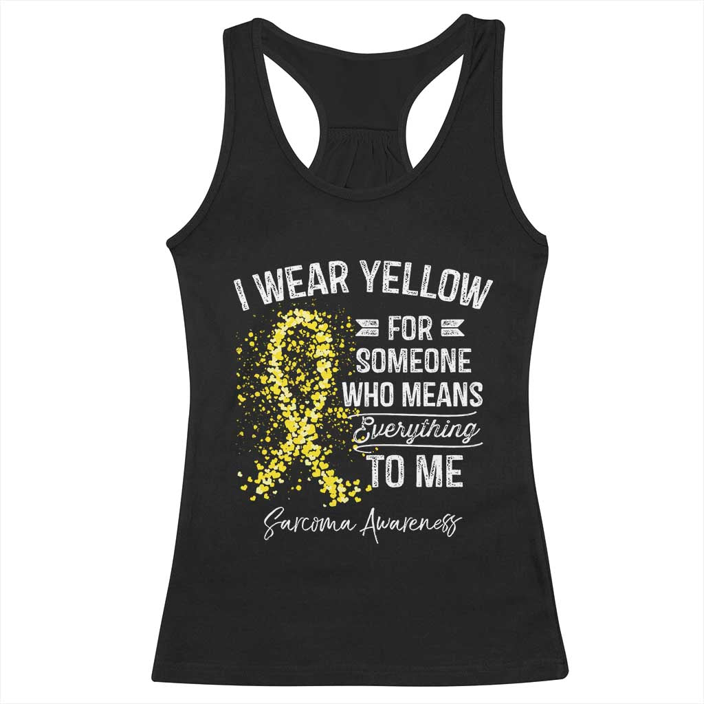 Sarcoma Awareness Racerback Tank Top I Wear Yellow For Someone Who Means Everything To Me TS11 Black Print Your Wear