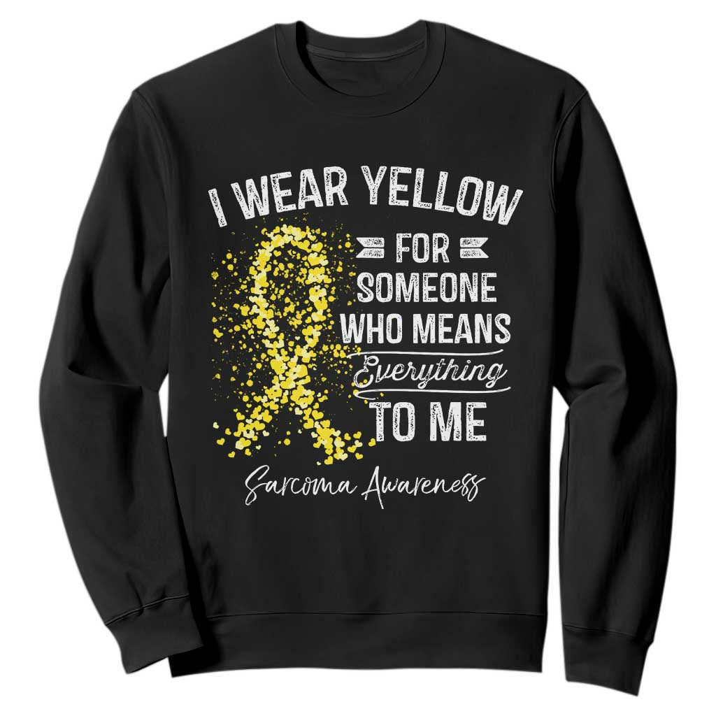 Sarcoma Awareness Sweatshirt I Wear Yellow For Someone Who Means Everything To Me TS11 Black Print Your Wear