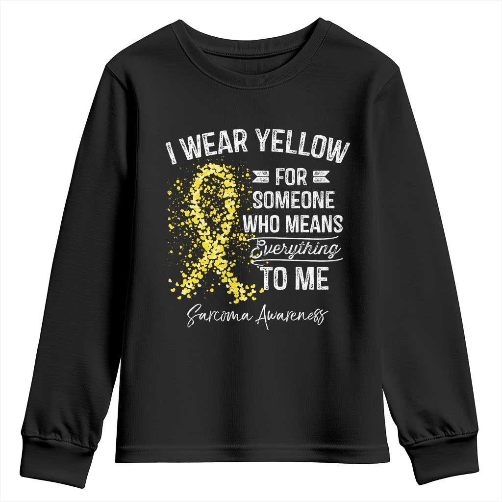 Sarcoma Awareness Youth Sweatshirt I Wear Yellow For Someone Who Means Everything To Me TS11 Black Print Your Wear