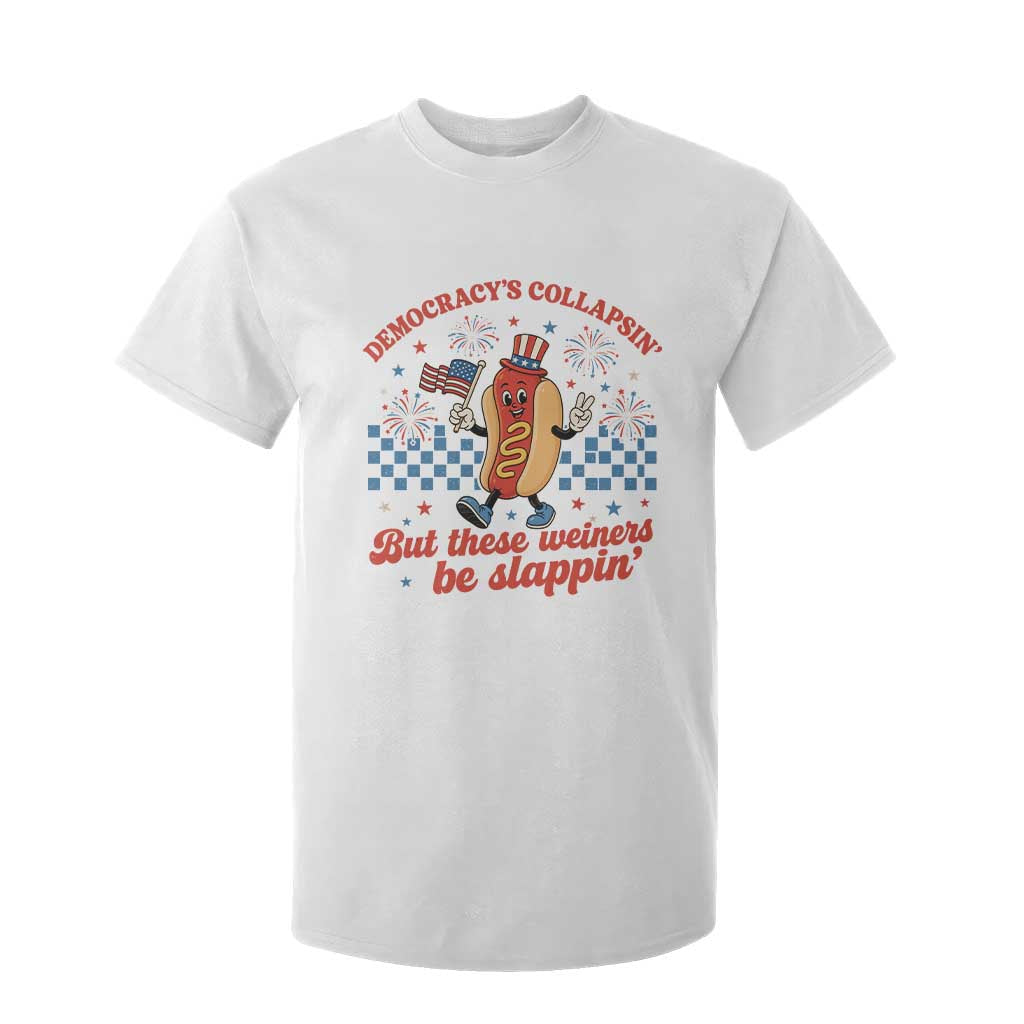 Democracy Is Collapsin But These Weiners Be Slappin 4th of July T Shirt For Kid TS11 White Print Your Wear