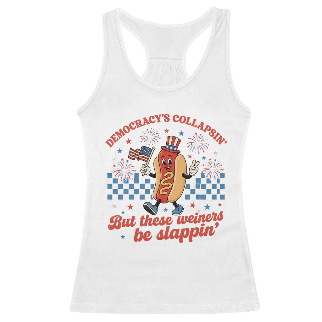 Democracy Is Collapsin But These Weiners Be Slappin 4th of July Racerback Tank Top TS11 White Print Your Wear