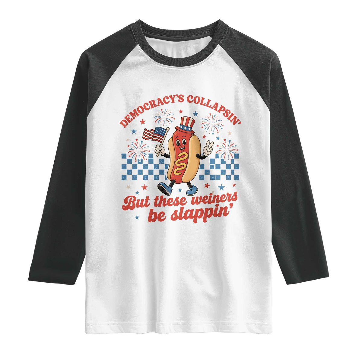 Democracy Is Collapsin But These Weiners Be Slappin 4th of July Raglan Shirt TS11 White Black Print Your Wear