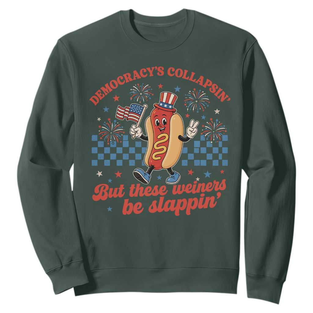 Democracy Is Collapsin But These Weiners Be Slappin 4th of July Sweatshirt TS11 Dark Forest Green Print Your Wear