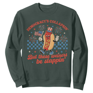 Democracy Is Collapsin But These Weiners Be Slappin 4th of July Sweatshirt TS11 Dark Forest Green Print Your Wear