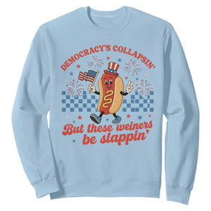 Democracy Is Collapsin But These Weiners Be Slappin 4th of July Sweatshirt TS11 Light Blue Print Your Wear