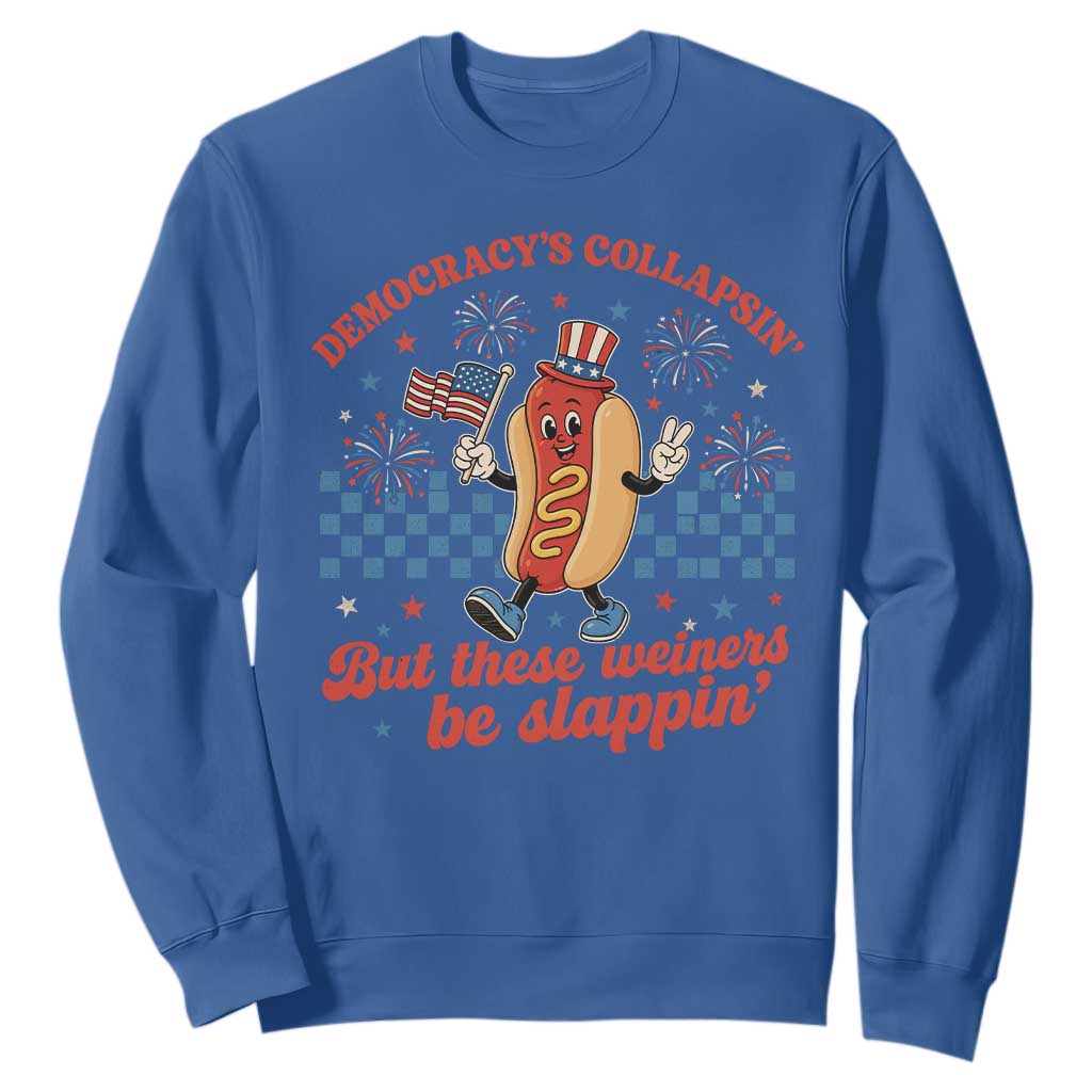 Democracy Is Collapsin But These Weiners Be Slappin 4th of July Sweatshirt TS11 Royal Blue Print Your Wear