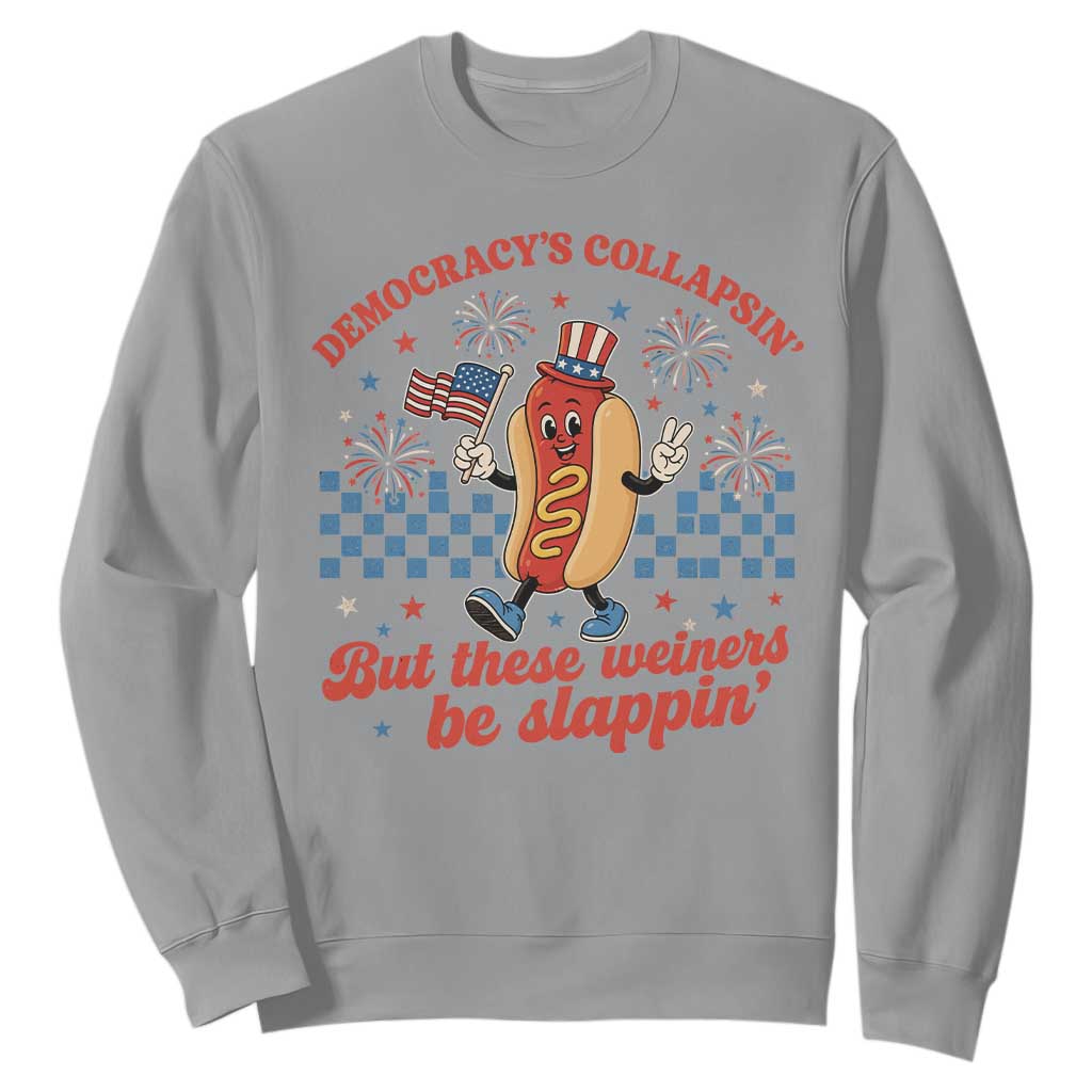 Democracy Is Collapsin But These Weiners Be Slappin 4th of July Sweatshirt TS11 Sport Gray Print Your Wear