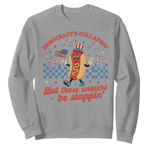 Democracy Is Collapsin But These Weiners Be Slappin 4th of July Sweatshirt TS11 Sport Gray Print Your Wear