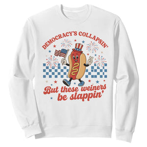 Democracy Is Collapsin But These Weiners Be Slappin 4th of July Sweatshirt TS11 White Print Your Wear