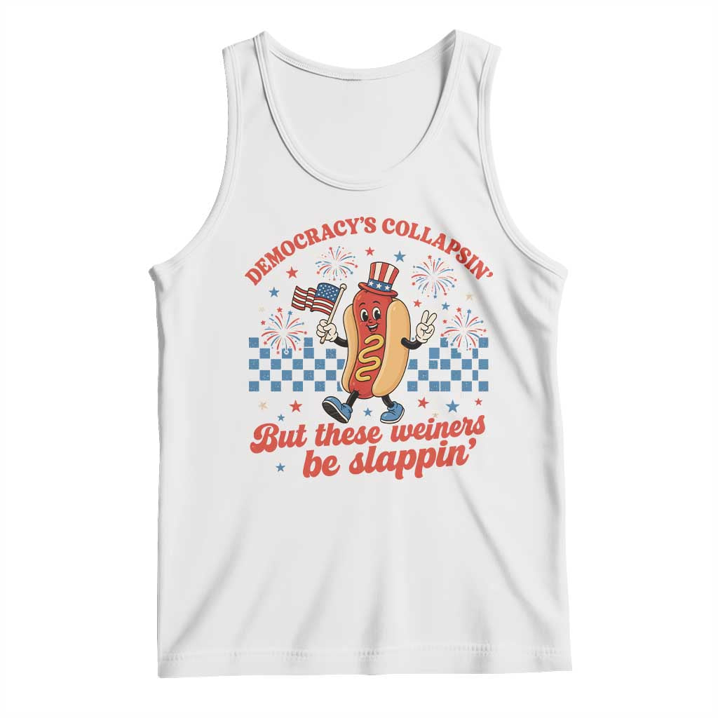 Democracy Is Collapsin But These Weiners Be Slappin 4th of July Tank Top TS11 White Print Your Wear
