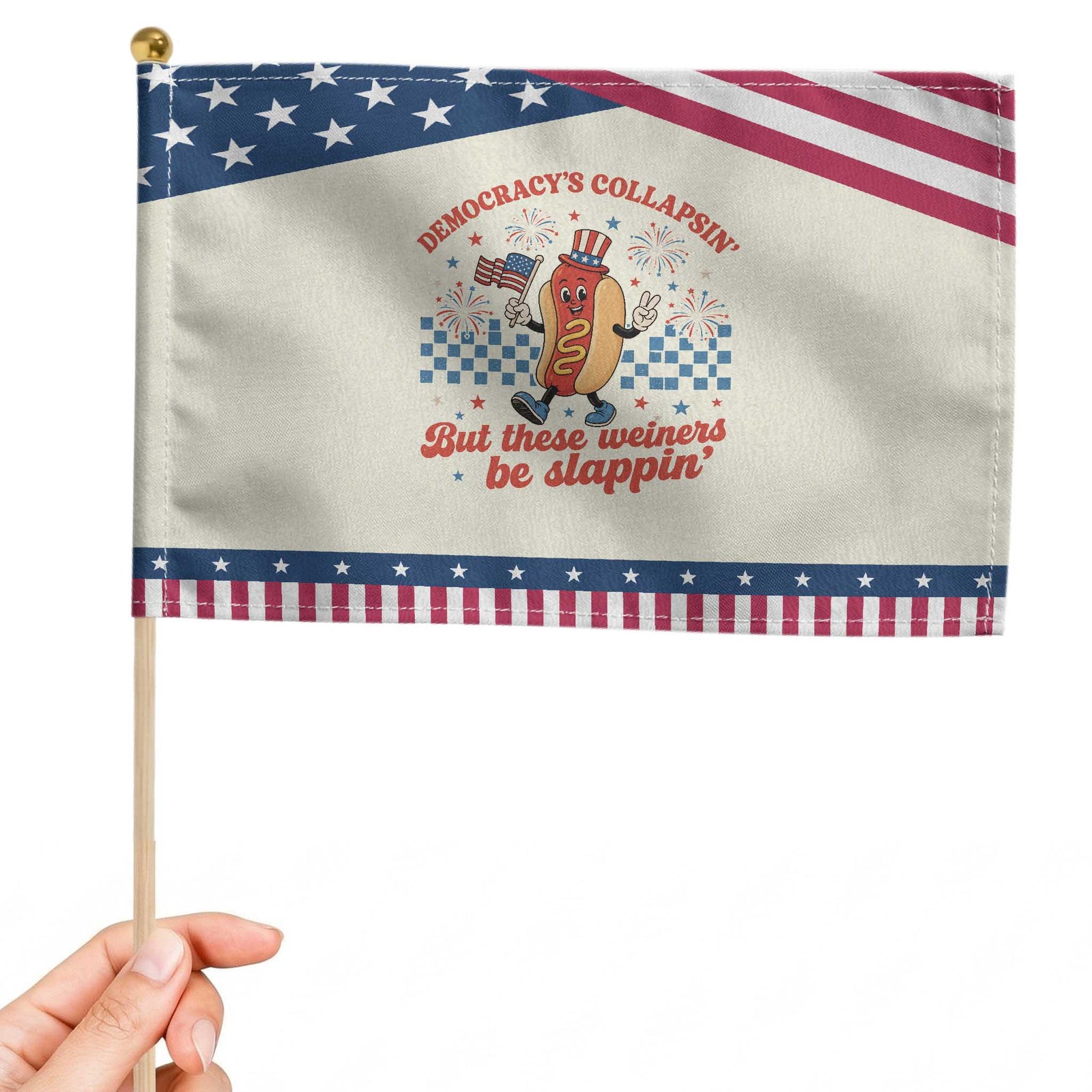 Democracy Is Collapsin But These Weiners Be Slappin 4th of July Patriotic Handheld Flag TS11 Modern 8.2