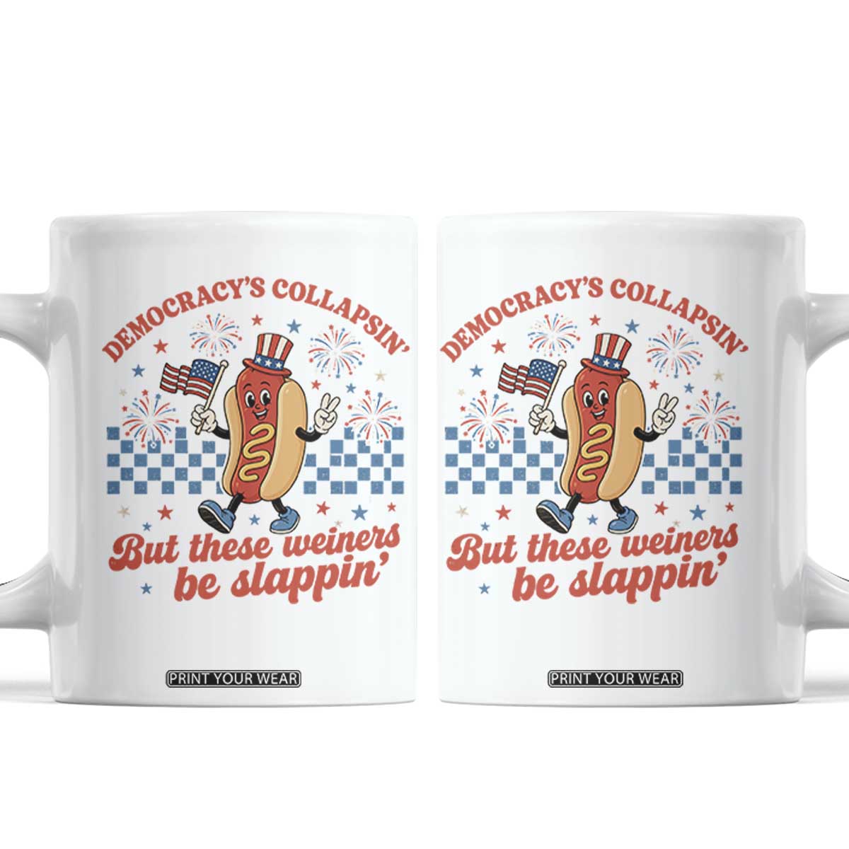 Democracy Is Collapsin But These Weiners Be Slappin 4th of July Coffee Mug TS11 White Print Your Wear