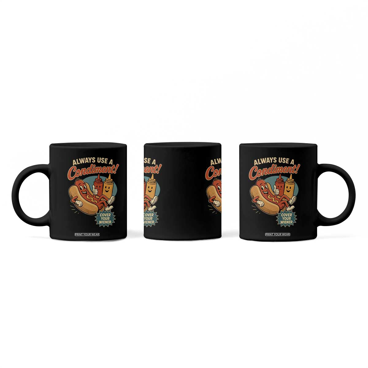 Always Use A Condiment Cover Your Wiener Funny Hot Dog Coffee Mug TS11 Print Your Wear
