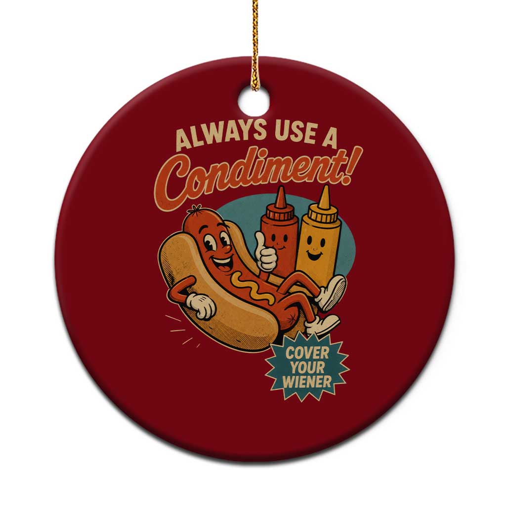 Always Use A Condiment Cover Your Wiener Funny Hot Dog Ceramic Ornament TS11 1pc Red Print Your Wear
