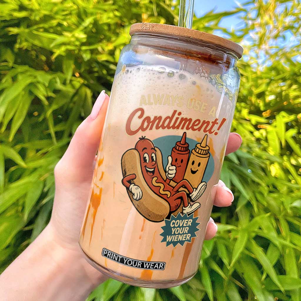 Always Use A Condiment Cover Your Wiener Funny Hot Dog Glass Can TS11 Black Print Your Wear