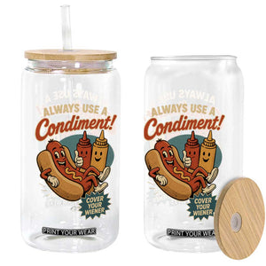 Always Use A Condiment Cover Your Wiener Funny Hot Dog Glass Can TS11 Print Your Wear