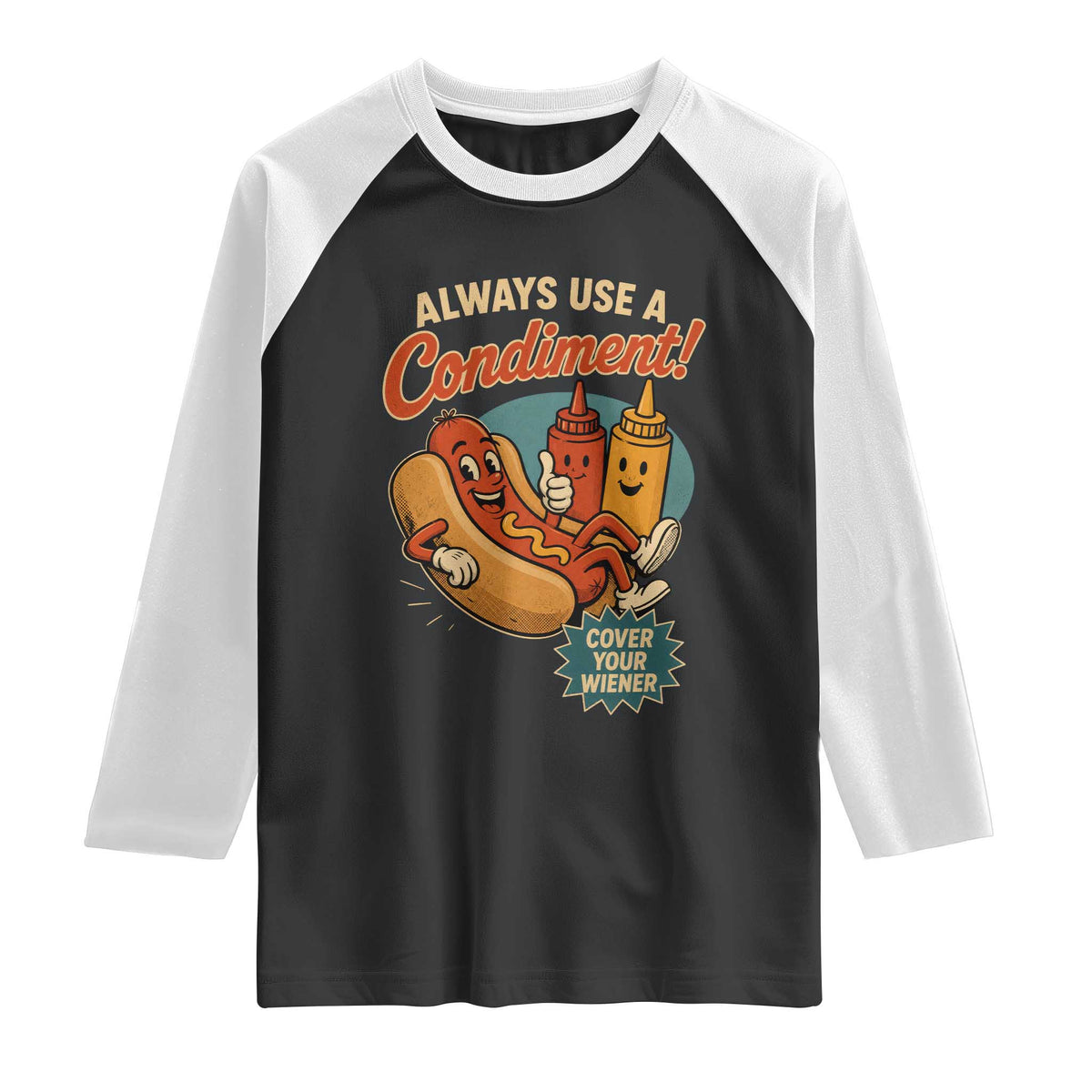 Always Use A Condiment Cover Your Wiener Funny Hot Dog Raglan Shirt TS11 Black White Print Your Wear