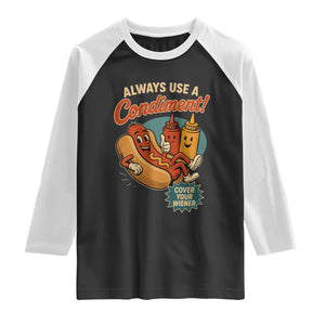 Always Use A Condiment Cover Your Wiener Funny Hot Dog Raglan Shirt TS11 Black White Print Your Wear